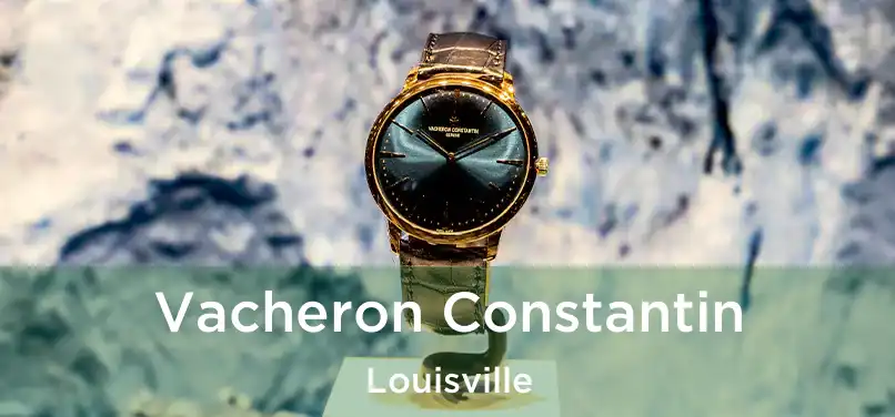 Vacheron Constantin Louisville